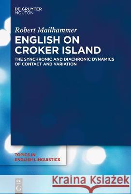 English on Croker Island: The Synchronic and Diachronic Dynamics of Contact and Variation Mailhammer, Robert 9783110707755 Walter de Gruyter