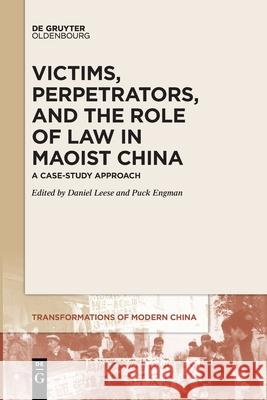 Victims, Perpetrators, and the Role of Law in Maoist China Leese, Daniel 9783110707786 Walter de Gruyter