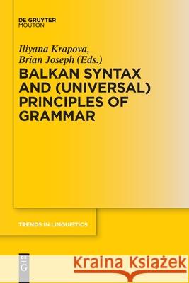 Balkan Syntax and (Universal) Principles of Grammar Iliyana Krapova, Brian Joseph 9783110708042 De Gruyter