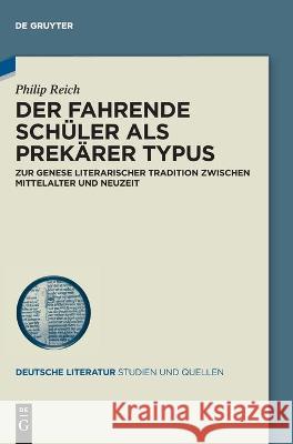 Der Fahrende Schüler ALS Prekärer Typus: Zur Genese Literarischer Tradition Zwischen Mittelalter Und Neuzeit Philip Reich 9783110708073 De Gruyter