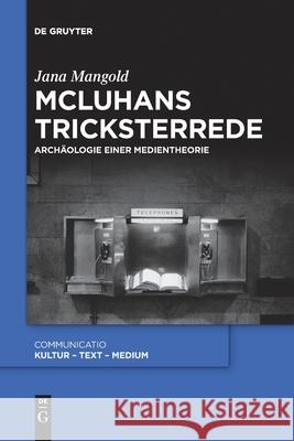 McLuhans Tricksterrede: Archäologie Einer Medientheorie Mangold, Jana 9783110709018 de Gruyter