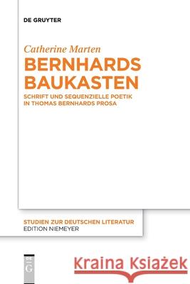 Bernhards Baukasten: Schrift Und Sequenzielle Poetik in Thomas Bernhards Prosa Catherine Marten 9783110709032 De Gruyter