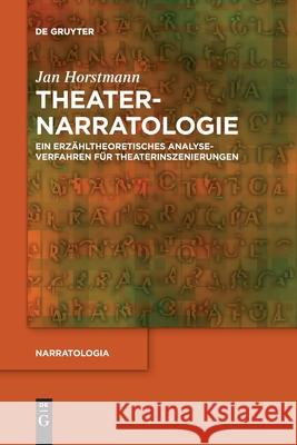 Theaternarratologie: Ein Erzähltheoretisches Analyseverfahren Für Theaterinszenierungen Jan Horstmann 9783110709049 De Gruyter