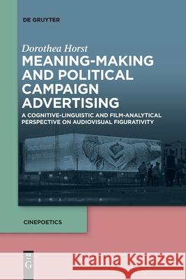 Meaning-Making and Political Campaign Advertising Horst, Dorothea 9783110709063 de Gruyter