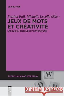 Jeux de Mots Et Créativité: Langue(s), Discours Et Littérature Full, Bettina 9783110709476 de Gruyter