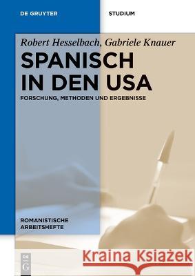 Spanisch in Den USA: Forschung, Methoden Und Ergebnisse Robert Hesselbach Gabriele Knauer 9783110709513 de Gruyter