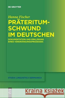 Präteritumschwund Im Deutschen: Dokumentation Und Erklärung Eines Verdrängungsprozesses Fischer, Hanna 9783110709568 de Gruyter