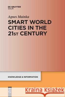 Smart World Cities in the 21st Century Agnes Mainka 9783110709605 K.G. Saur Verlag