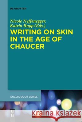 Writing on Skin in the Age of Chaucer Nicole Nyffenegger Katrin Rupp 9783110709612 de Gruyter