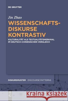 Wissenschaftsdiskurse Kontrastiv: Kulturalität ALS Textualitätsmerkmal Im Deutsch-Chinesischen Vergleich Zhao, Jin 9783110709681 de Gruyter