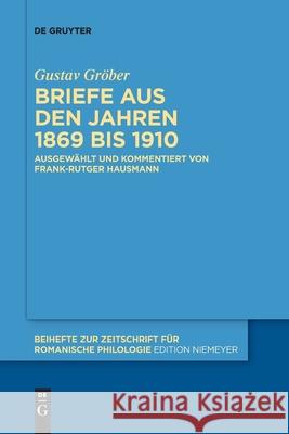Briefe Aus Den Jahren 1869 Bis 1910 Gröber Hausmann Hausmann, Gustav Frank- 9783110709704 de Gruyter