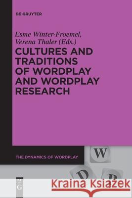 Cultures and Traditions of Wordplay and Wordplay Research Esme Winter-Froemel Verena Thaler 9783110709728