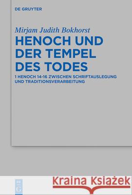 Henoch Und Der Tempel Des Todes: 1 Henoch 14-16 Zwischen Schriftauslegung Und Traditionsverarbeitung Mirjam Judith Bokhorst 9783110709803 de Gruyter