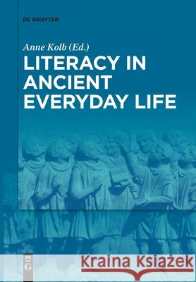 Literacy in Ancient Everyday Life Anne Kolb 9783110710120 de Gruyter