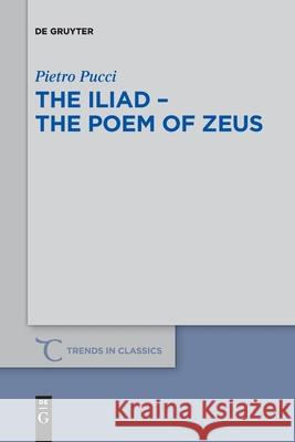 The Iliad - the Poem of Zeus Pietro Pucci 9783110710144