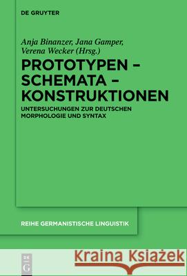 Prototypen - Schemata - Konstruktionen: Untersuchungen Zur Deutschen Morphologie Und Syntax Anja Jasmin Binanzer Jana Gamper Verena Wecker 9783110710588 de Gruyter