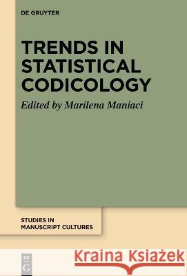 Trends in Statistical Codicology Marilena Maniaci 9783110711424