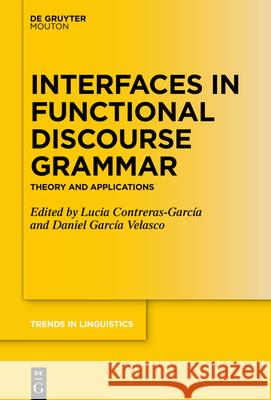 Interfaces in Functional Discourse Grammar: Theory and Applications Contreras-Garc Daniel Garc 9783110711479