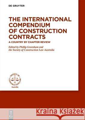 The International Compendium of Construction Contracts: A Country by Chapter Review Filip Kutt Phillip Greenham Society of Construction Law Australia 9783110712483 de Gruyter