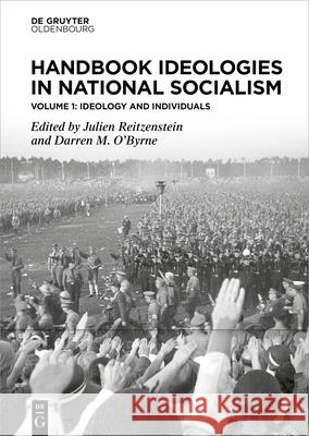Handbook Ideologies in National Socialism: Vol. 1: Ideology and Individuals Julien Reitzenstein Darren O'Byrne 9783110712544