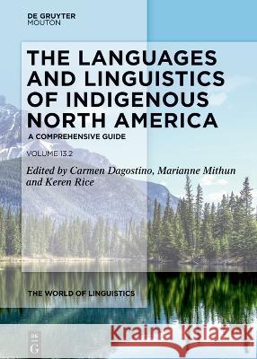 The Languages and Linguistics of Indigenous North America: A Comprehensive Guide, Vol. 2 Carmen Jany Marianne Mithun Keren Rice 9783110712667