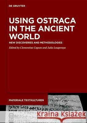 Using Ostraca in the Ancient World: New Discoveries and Methodologies Clementina Caputo Julia Lougovaya 9783110712865 de Gruyter