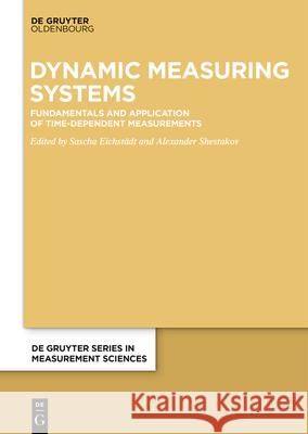 Dynamic Measuring Systems: Fundamentals and Application of Time-Dependent Measurements Eichst Alexander Shestakov 9783110713039