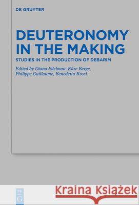 Deuteronomy in the Making: Studies in the Production of Debarim Diana Edelman K 9783110713053 de Gruyter