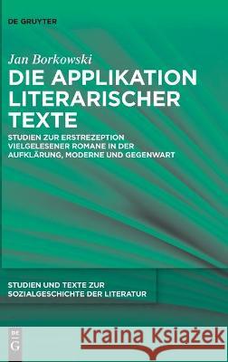 Die Applikation Literarischer Texte: Studien Zur Erstrezeption Vielgelesener Romane in Der Aufklärung, Moderne Und Gegenwart Borkowski, Jan 9783110713077