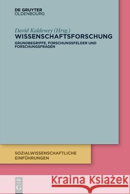 Wissenschaftsforschung: Grundbegriffe, Forschungsfelder Und Forschungsfragen David Kaldewey 9783110713756 Walter de Gruyter