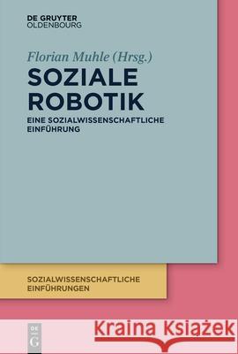 Soziale Robotik: Eine Sozialwissenschaftliche Einführung Muhle, Florian 9783110713916 Walter de Gruyter