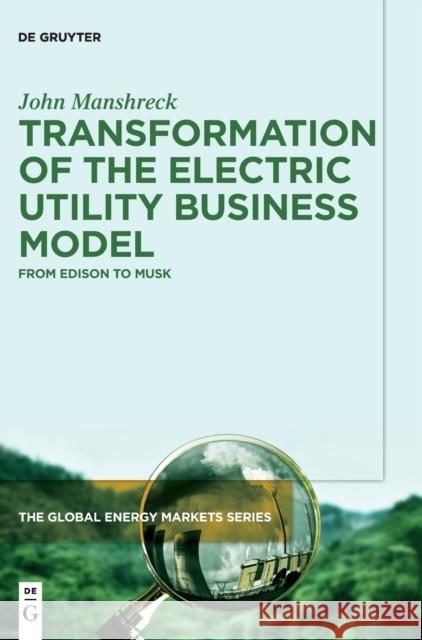 Transformation of the Electric Utility Business Model: From Edison to Musk Manshreck, John 9783110713947 de Gruyter