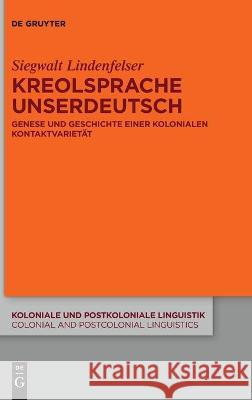 Kreolsprache Unserdeutsch: Genese Und Geschichte Einer Kolonialen Kontaktvarietät Siegwalt Lindenfelser 9783110714005 De Gruyter