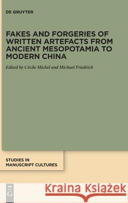 Fakes and Forgeries of Written Artefacts from Ancient Mesopotamia to Modern China Michael Friedrich C 9783110714227 de Gruyter