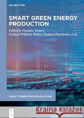 Smart Green Energy Production Pandian Vasant Gerhard Wilhelm Weber Vladimir Panchenko 9783110714487 de Gruyter