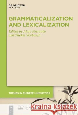 Grammaticalization and Lexicalization in Chinese Alain Peyraube Thekla Wiebusch 9783110714869 Walter de Gruyter