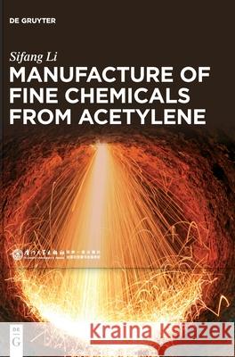 Manufacture of Fine Chemicals from Acetylene Sifang Li, Xiamen University Press 9783110714968 De Gruyter