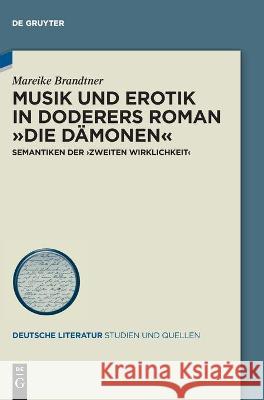 Musik Und Erotik in Doderers Roman »Die Dämonen«: Semantiken Der >Zweiten Wirklichkeit Mareike Brandtner 9783110715385 De Gruyter