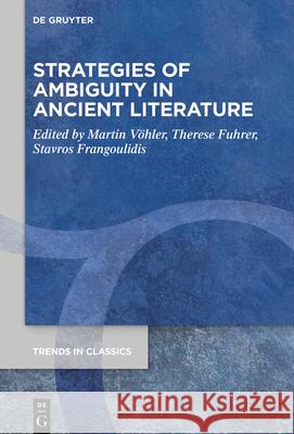 Strategies of Ambiguity in Ancient Literature V Therese Fuhrer Stavros Frangoulidis 9783110715415