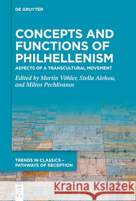 Concepts and Functions of Philhellenism: Aspects of a Transcultural Movement V Stella Alekou Miltos Pechlivanos 9783110715712 de Gruyter