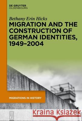 The Long Way Around the Wall: Ransom Migration, Statecraft, and German-German Identity During the Cold War Bethany Hicks 9783110716122 Walter de Gruyter