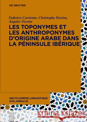 Les toponymes et les anthroponymes d'origine arabe dans la Péninsule Ibérique Corriente, Federico 9783110716146 de Gruyter