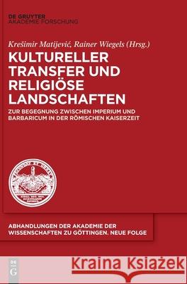 Kultureller Transfer und religiöse Landschaften Matijevic, Kresimir 9783110716443