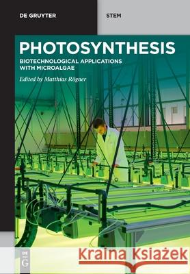 Photosynthesis: Biotechnological Applications with Microalgae Matthias Rögner 9783110716917 De Gruyter