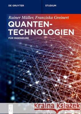 Quantentechnologien: Für Ingenieure Müller, Rainer 9783110717198