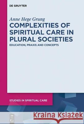 Complexities of Spiritual Care in Plural Societies No Contributor 9783110717235 de Gruyter