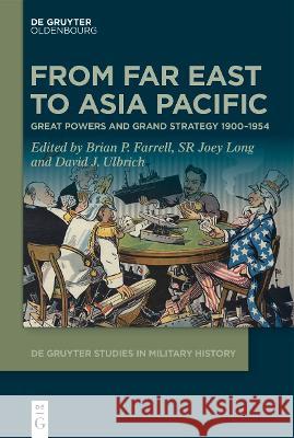 From Far East to Asia Pacific: Great Powers and Grand Strategy 1900-1954 Farrell, Brian P. 9783110717402 Walter de Gruyter