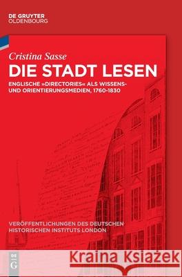 Die Stadt Lesen: Englische Directories ALS Wissens- Und Orientierungsmedien, 1760-1830 Cristina Sasse 9783110717808 Walter de Gruyter