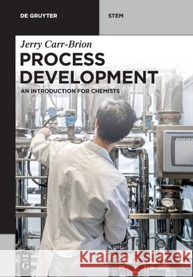 Process Development: An Introduction for Chemists Jerry Carr-Brion 9783110717860 de Gruyter