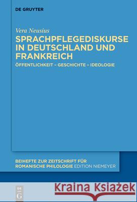 Sprachpflegediskurse in Deutschland und Frankreich Neusius, Vera 9783110718102